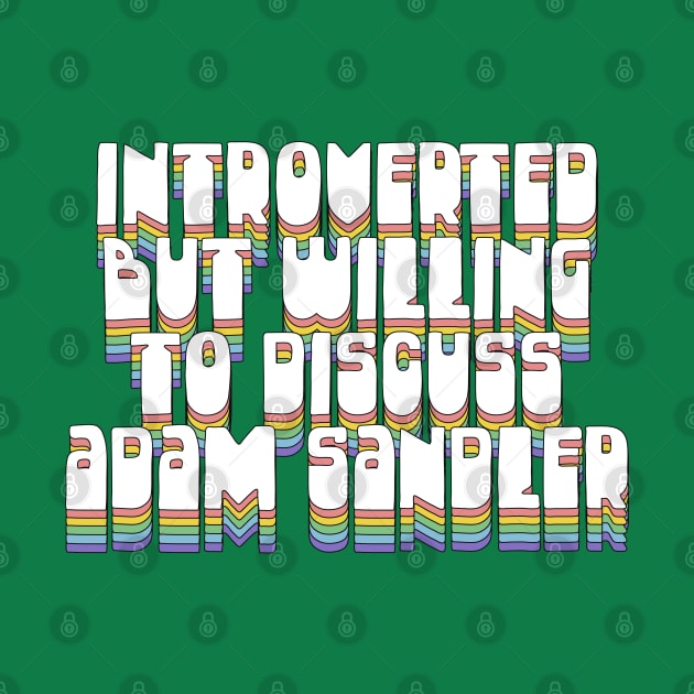 Introverted But Willing To Discuss Adam Sandler by DankFutura