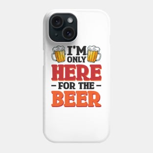 I'm only here for the beer - Funny Hilarious Meme Satire Simple Black and White Beer Lover Gifts Presents Quotes Sayings Phone Case