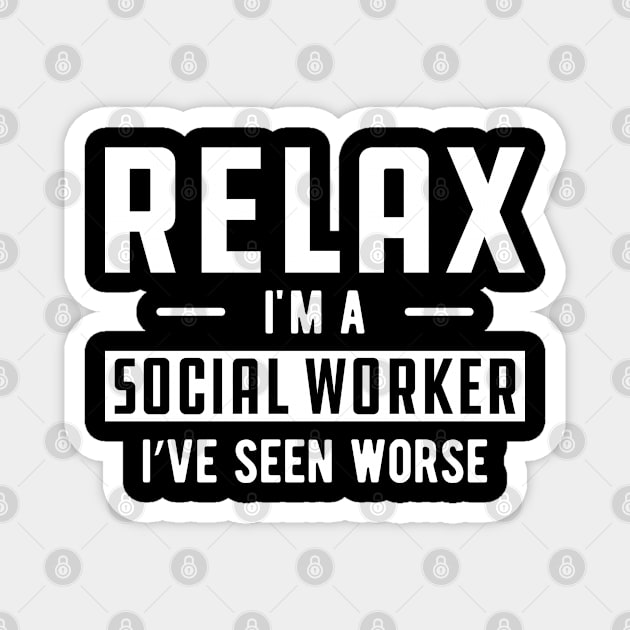 Social Worker - Relax I'm a social worker I've seen worse Magnet by KC Happy Shop