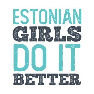 Estonian Girls Do It Better T-Shirt