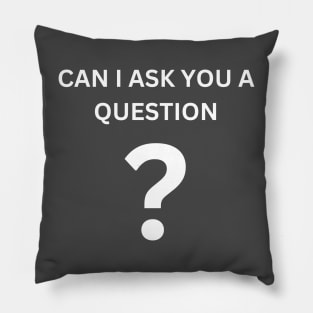 Can I ask You a Question? Pillow