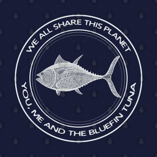 Bluefin Tuna - We All Share This Planet - animal design by Green Paladin