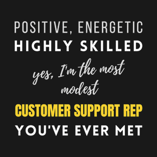 The Most Modest Customer Support Rep You've Ever Met | Highly Skilled Energetic Work Jobs Management T-Shirt