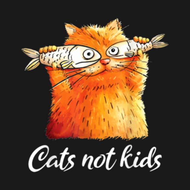 Cats Not Kids Shirt Cats Not Kids Funny Fish Tshirt Cats Not
