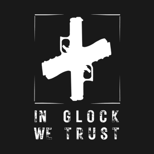 In Glock We Trust Slogan Tees T-Shirt