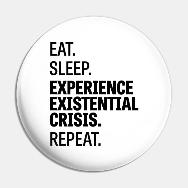 Eat. Sleep. Experience Existential Crisis. Repeat. / 2 Pin by Wiwy_design