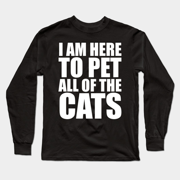 I Am Here To Pet All Of The Cats T Shirts Dark Heather Crewneck