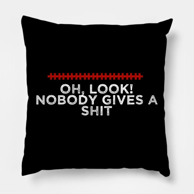 Oh Look Nobody Gives a Shit - Humorous Quote Design - Cool Sarcastic Gift Idea - Funny Pillow by AwesomeDesignz