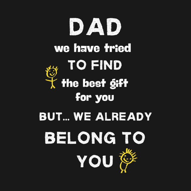 Dad we have tried to find the best gift shirt by BalmyBell