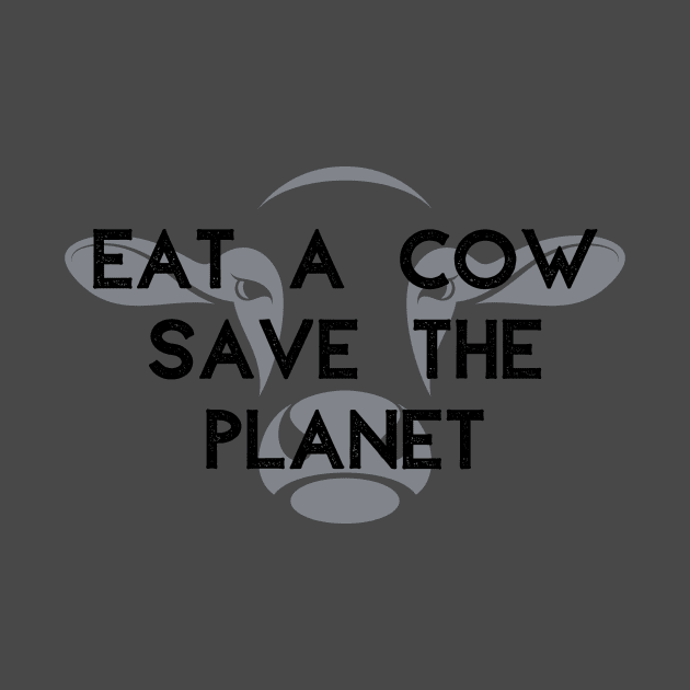 Eat A Cow Save The Planet by Defenderz