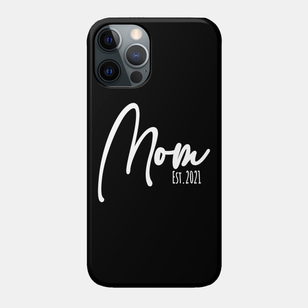 Mom Est. 2021 - 2 - New Mom - Phone Case