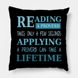 Reading a proverb takes only a few seconds, applying a proverb can take a lifetime Pillow