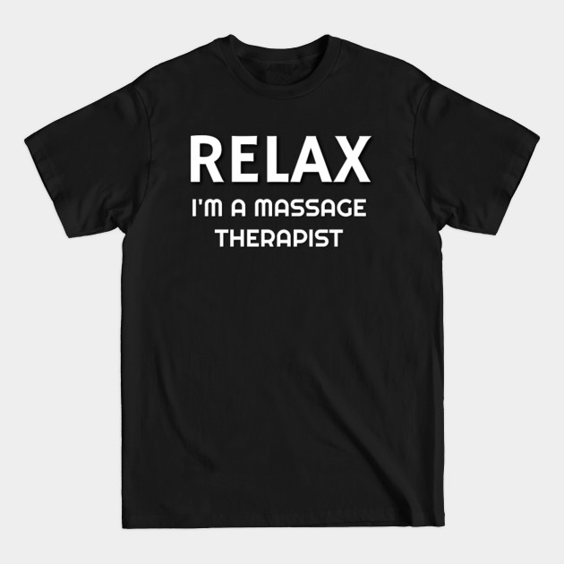Disover Relax I'm A Massage Therapist Shirt - Massage Therapist Funny - T-Shirt