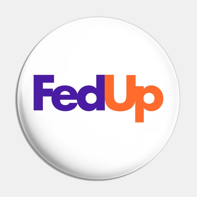 Fed Up Pin by Hillbillydesigns