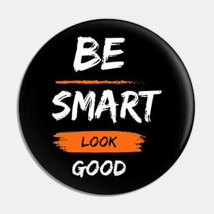 Be smart look Good Pin