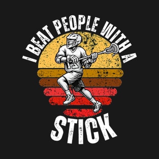 I Beat People With a Stick Lacrosse T-Shirt