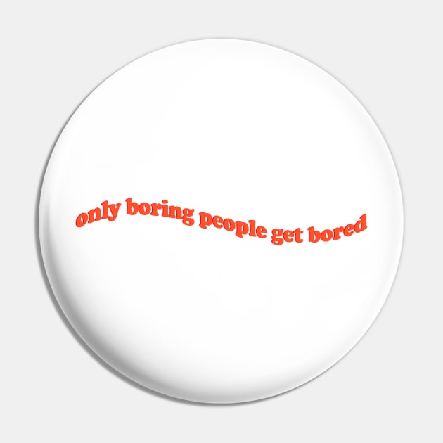 only boring people get bored Pin by aytchim