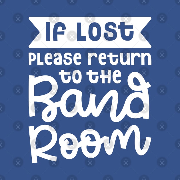 If Lost Please Return To The Band Room Marching Band Cute Funny by GlimmerDesigns