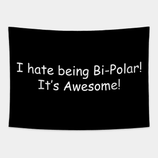 I Hate Being Bi-Polar, It's Awesome! Tapestry