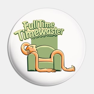 TimeWaster FullTime Chilling Out Pin