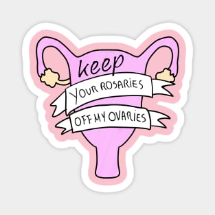 Keep your rosaries off My Ovaries Magnet