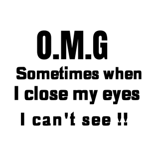 Sometimes when I close my eyes I can't see T-Shirt