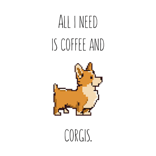 All I need is coffee and corgis T-Shirt