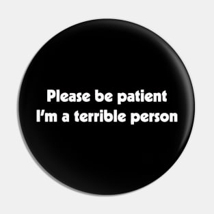 Please Patient I'm a Terrible Person Pin