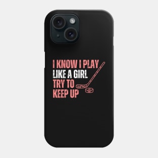 I Konw I Play Like A Girl Hockey Phone Case