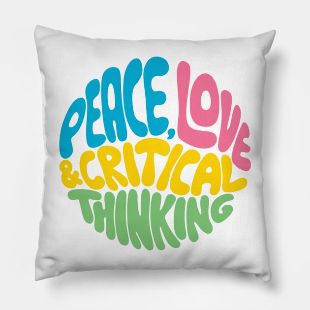 Peace, Love & Critical Thinking Pillow by Kudden