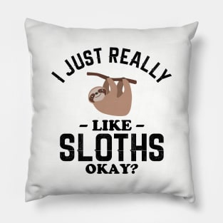 I Just Really Like Sloths Pillow