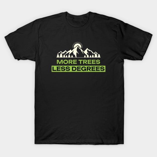 More Trees Less Degrees Eco Friendly T-Shirt by Lamount Tees