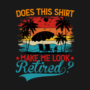 Does This Shirt Make Me Look Retired - Funny Retirement Vintage T-Shirt