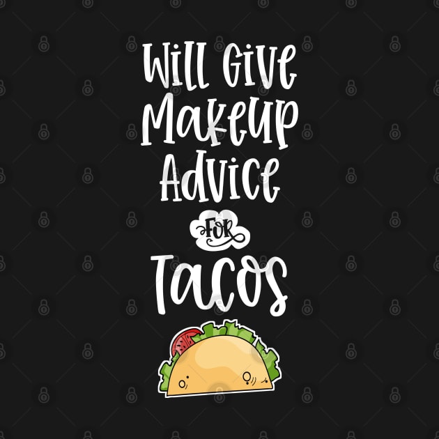 Will Give Makeup Advice for Tacos Funny MUA Cosmetics Taco Lover by wygstore