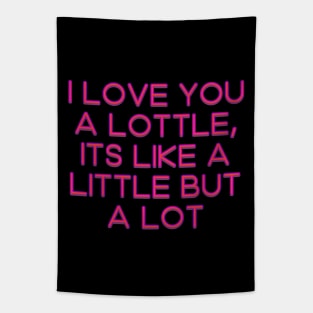 I love you a lottle, it's like a little but a lot Tapestry