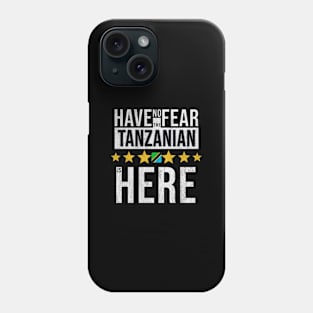 Have No Fear The Tanzanian Is Here - Gift for Tanzanian From Tanzania Phone Case