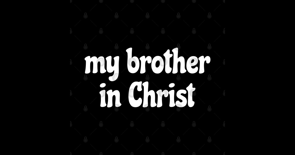 My Brother in Christ Meme My Brother In Christ Sticker TeePublic
