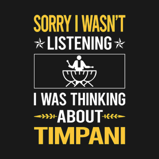 Sorry I Was Not Listening Timpani T-Shirt
