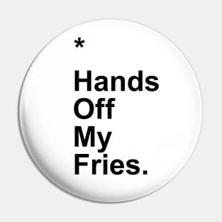 Hands Off My Fries Pin