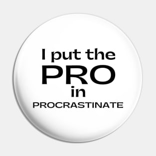 I Put The Pro In Procrastinate. Funny Sarcastic Procrastinator Saying Pin