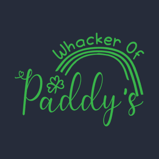 St Patricks Day Whacker Of Paddys Funny Humor Green Rainbow T-Shirt