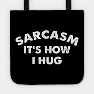 Sarcasm It's How I Hug  Funny Sarcasm Gift Tote