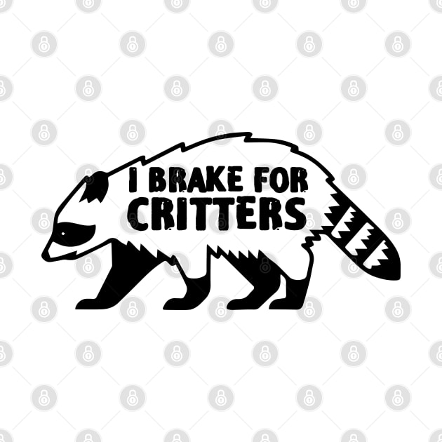 I Brake For Critters Funny Raccoon lover by zofry's life