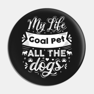 Life Goal Pet All The Dogs Pin