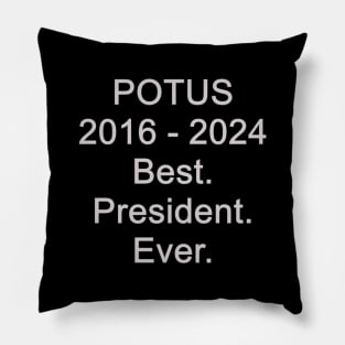 POTUS, 2016 - 2024 Best. President. Ever. Pillow