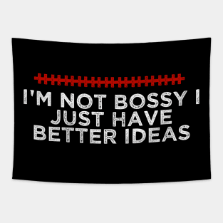 I'm Not Bossy I Just Have Better Ideas - Humorous Quote Design - Cool Sarcastic Gift Idea - Funny Tapestry