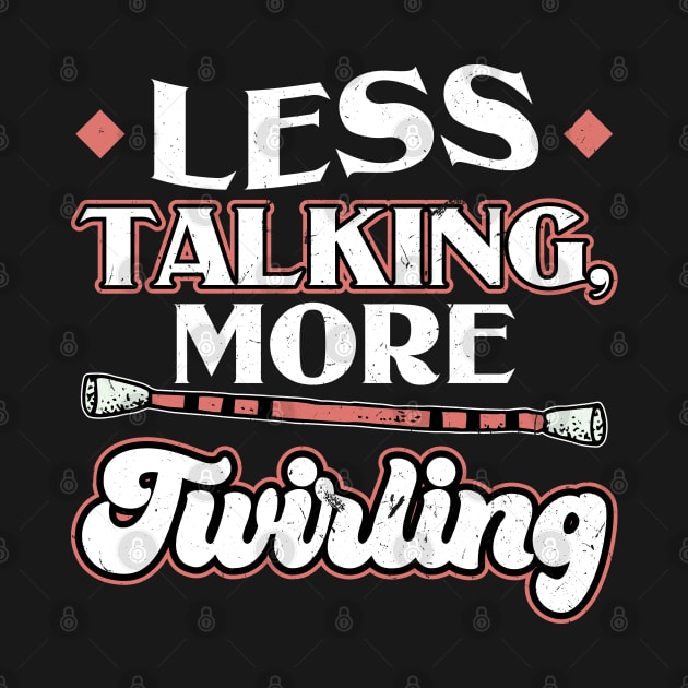 Less Talking More Twirling - Baton Twirler by Peco-Designs