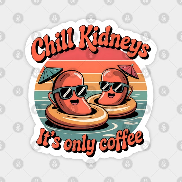 Chill Kidney's It's Only Coffee Funny Coffee Lover Humor Quote Magnet by Tshirtiz