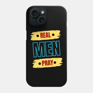 Real Men Pray | Christian Saying Phone Case