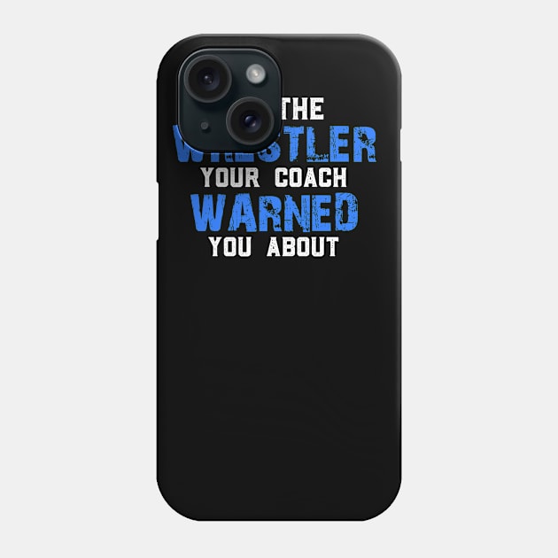 I Am The Wrestler Your Coach Warned You About Phone Case by jmgoutdoors